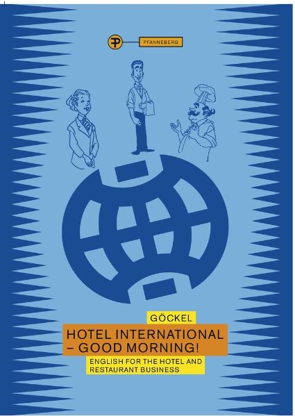 Hotel International - Good Morning!. English for the hotel and restaurant business / Hotel International. Good Morning - Claudia Göckel