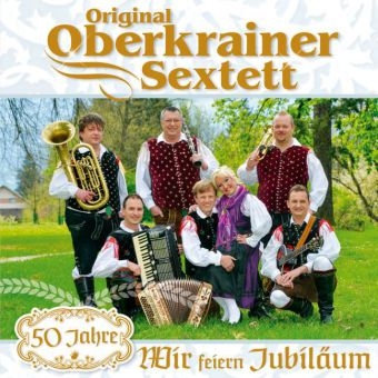 Wir feiern Jubiläum - 50 Jahre, 1 Audio-CD - Original Oberkrainer Sextett