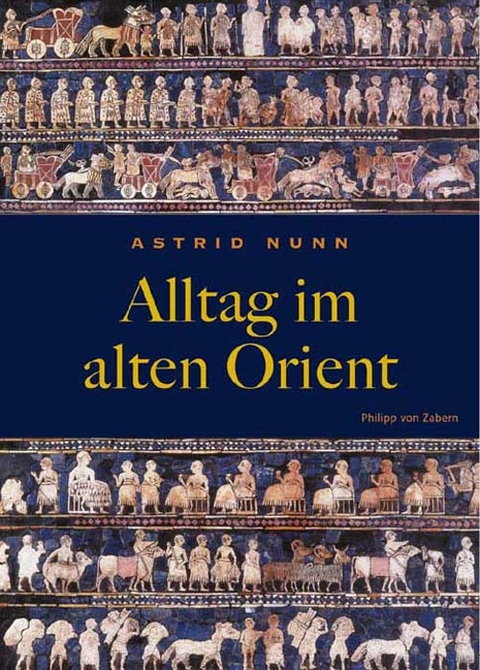 Alltag im alten Orient - Astrid Nunn