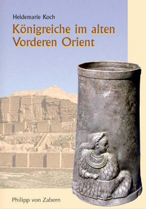 Königreiche im alten Vorderen Orient - Heidemarie Koch