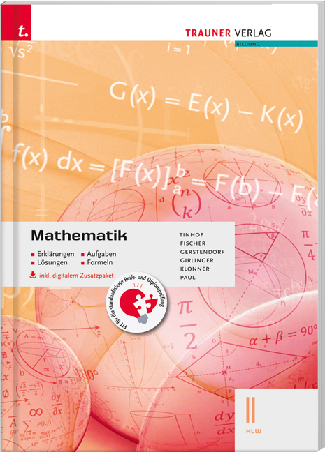 Mathematik II HLW inkl. digitalem Zusatzpaket - Erklärungen, Aufgaben, Lösungen, Formeln - Friedrich Tinhof, Wolfgang Fischer, Kathrin Gerstendorf, Helmut Girlinger, Theresia Klonner, Markus Paul