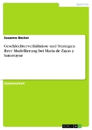 GeschlechterverhÃ¤ltnisse und Strategien ihrer Modellierung bei MarÃ­a de Zayas y Sotomayor - Susanne Becker