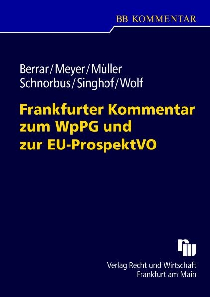 Frankfurter Kommentar zum WpPG und zur EU-ProspektVO - Carsten Berrar, York Schnorbus, Andreas Meyer, Cordula Müller, Christoph Wolf, Bernd Singhof