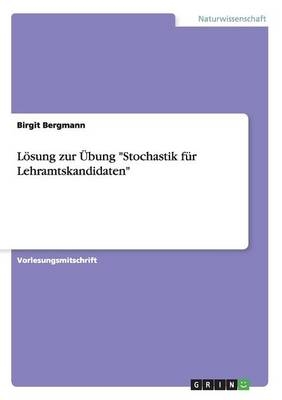 LÃ¶sung zur Ãbung "Stochastik fÃ¼r Lehramtskandidaten" - Birgit Bergmann