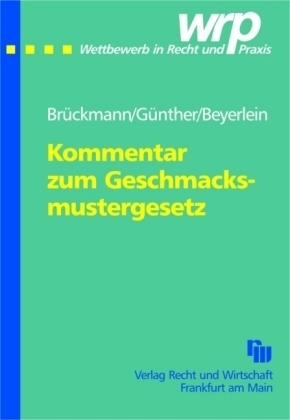 Kommentar zum Geschmacksmustergesetz - Ulrich Brückmann, Philipp H Günther, Thorsten Beyerlein