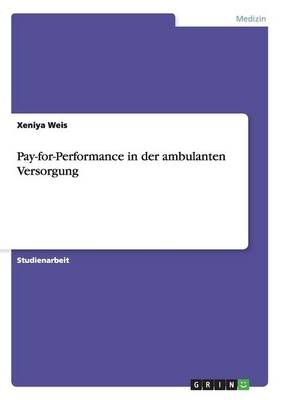 Pay-for-Performance in der ambulanten Versorgung - Xeniya Weis