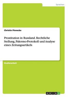 Prostitution in Russland. Rechtliche Stellung, Palermo-Protokoll und Analyse eines Zeitungsartikels - Christin Pinnecke