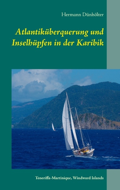 Atlantiküberquerung und Inselhüpfen in der Karibik - Hermann Dünhölter