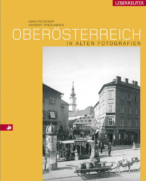 Oberösterreich in alten Fotografien - Hans Petschar, Herbert Friedlmeier