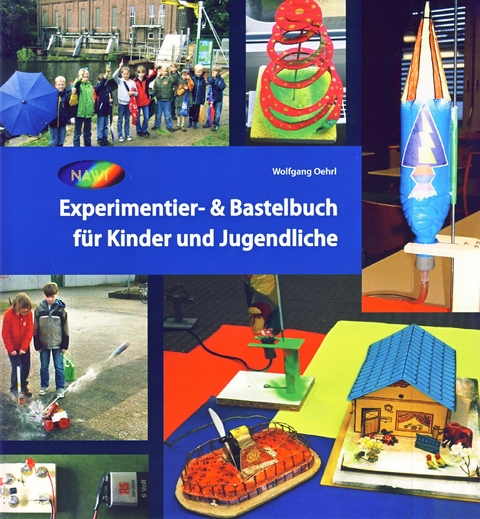 Experimentier- & Bastelbuch für Kinder und Jugendliche - Wolfgang Oehrl