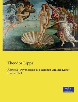 Ästhetik - Psychologie des Schönen und der Kunst - Theodor Lipps