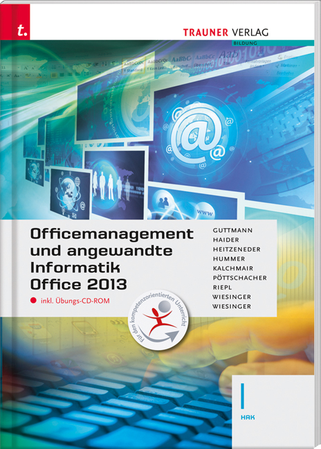 Officemanagement und angewandte Informatik I HAK Office 2013 inkl. Übungs-CD-ROM - Doris Guttmann, Andrea Haider, Andrea Heitzeneder, Elisabeth Hummer, Wolfgang Kalchmair, Eva Christina Pöttschacher, Andreas Riepl, Hubert Wiesinger, Irene Wiesinger