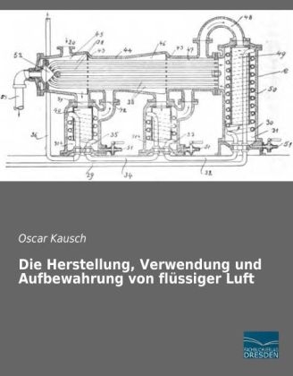 Die Herstellung, Verwendung und Aufbewahrung von flüssiger Luft - Oscar Kausch