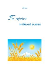To rejoice without pause -  Satya