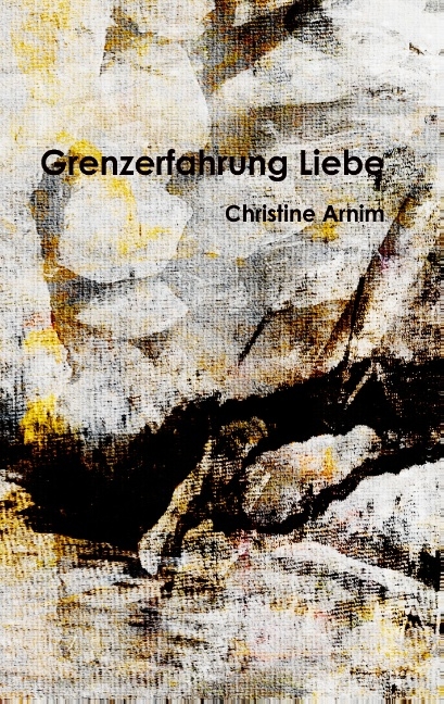 Grenzerfahrung Liebe - Christine Arnim