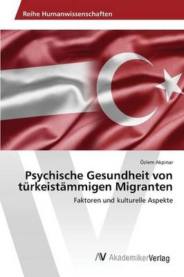 Psychische Gesundheit von türkeistämmigen Migranten - Özlem Akpinar