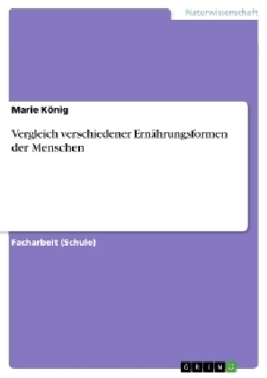 Vergleich verschiedener ErnÃ¤hrungsformen der Menschen - Marie KÃ¶nig