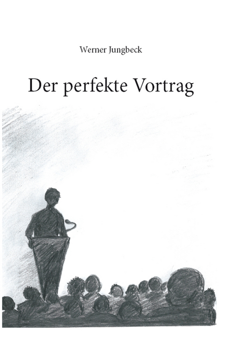 Der perfekte Vortrag - Werner Jungbeck