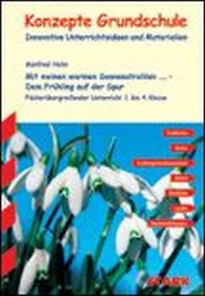 Fächerübergreifender Unterricht - Mit meinen warmen Sonnenstrahlen... - Dem Frühling auf der Spur, 1. bis 4. Klasse - Manfred Hahn