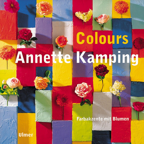 Colours - Farbakzente mit Blumen - Annette Kamping