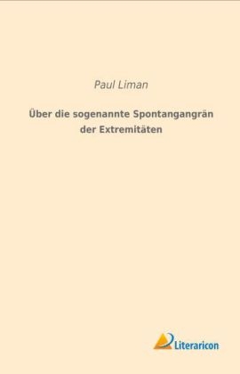 Über die sogenannte Spontangangrän der Extremitäten - Paul Liman