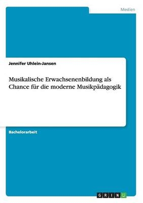 Musikalische Erwachsenenbildung als Chance fÃ¼r die moderne MusikpÃ¤dagogik - Jennifer Uhlein-Jansen