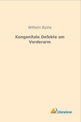 Kongenitale Defekte am Vorderarm - Wilhelm Bothe