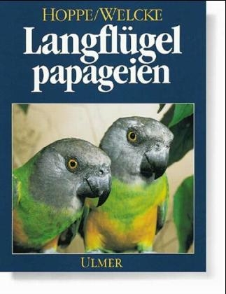 Langflügelpapageien - Dieter Hoppe, Peter Welcke