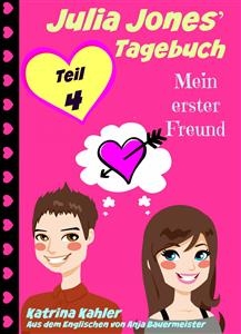 Julia Jones'' Tagebuch - Teil 4 - Mein erster Freund -  Katrina Kahler