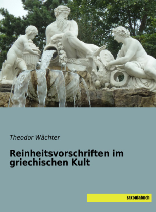 Reinheitsvorschriften im griechischen Kult - Theodor Wächter