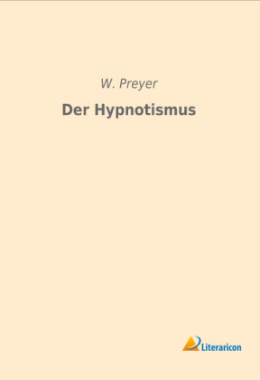 Der Hypnotismus - W. Preyer