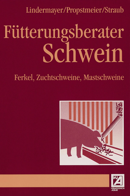 Fütterungsberater Schwein - Hermann Lindermayer, Günther Propstmeier, Kurt Straub