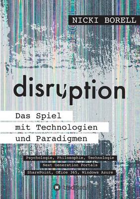 disruption - Das Spiel mit Technologien und Paradigmen - Nicki Borell