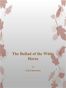 The Ballad of The White Horse - G. K. Chesterton