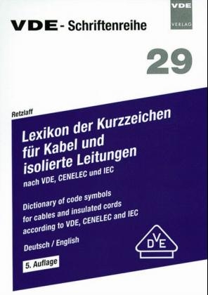 Lexikon der Kurzzeichen für Kabel und isolierte Leitungen nach VDE, CENELEC und IEC /Dictionary of code symbols for cables and insulated cords according to VDE, CENELEC and IEC - Ewald Retzlaff