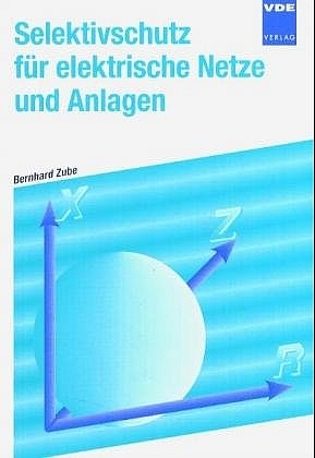 Selektivschutz für elektrische Netze - Bernhard Zube