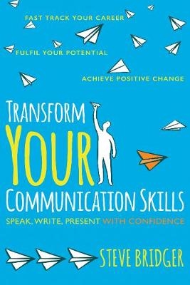 Transform Your Communication Skills - Steve Bridger