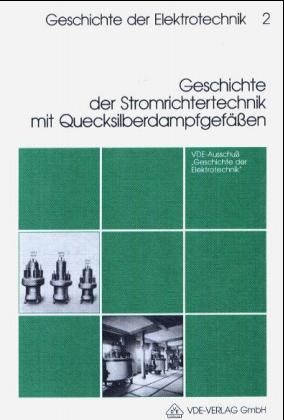 Geschichte der Stromrichtertechnik mit Quecksilberdampfgefässen - Helmut Anschütz