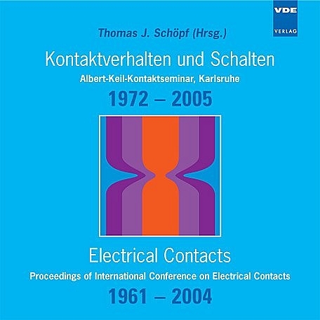 Kontaktverhalten und Schalten - Albert-Keil-Kontaktseminar, Karlsruhe 1972 - 2005 /Electrical Contacts - Proceedings of International Conference on Electrical Contacts 1961-2004 - 