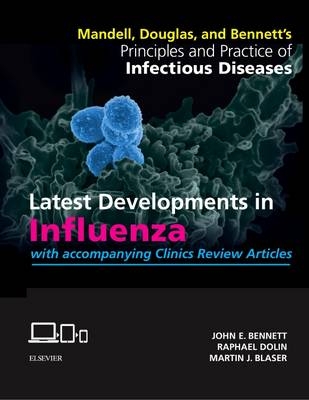 Mandell, Douglas, and Bennett's Principles and Practice of Infectious Diseases: Latest Developments in Influenza - John E. Bennett, Raphael Dolin, Martin J. Blaser