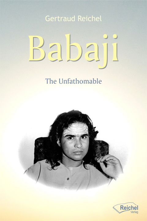 Babaji - The Unfathomable - Gertraud Reichel
