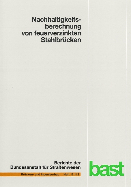 Nachhaltigkeitsberechnung von feuerverzinkten Stahlbrücken - Ulrike Kuhlmann, Thomas Ummenhofer, Tim Zinke, Matthias Fischer, Sarah Schneider, Philippa Maier