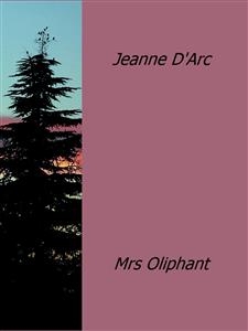 Jeanne D'Arc - Mrs Oliphant
