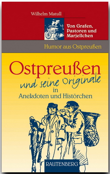 Ostpreußen und seine Originale in Anekdoten und Histörchen