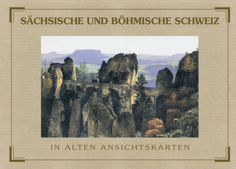 Sächsische und Böhmische Schweiz in alten Ansichtskarten - Manfred Schober