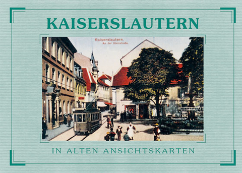 Kaiserslautern in alten Ansichtskarten