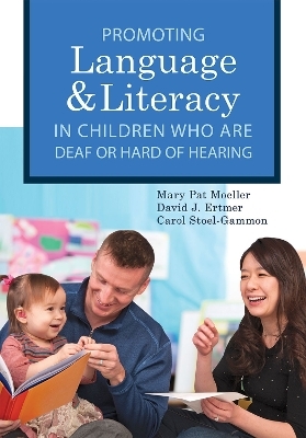 Promoting Speech, Language, and Literacy in Children Who Are Deaf or Hard of Hearing - Mary Pat Moeller, David J. Ertmer, Carol Stoel-Gammon