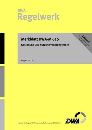 Merkblatt DWA-M 615 Gestaltung und Nutzung von Baggerseen (Entwurf) August 2015 - 