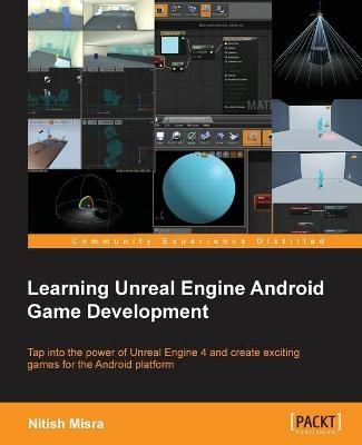 Learning Unreal Engine Android Game Development - Nitish Misra