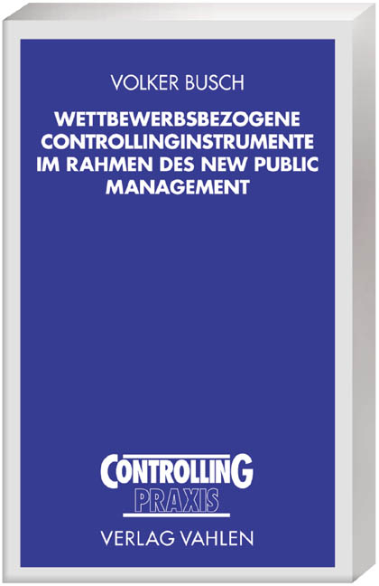 Wettbewerbsbezogene Controllinginstrumente im Rahmen des New Public Management - Volker Busch